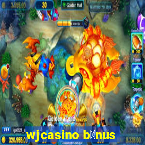 wjcasino b么nus